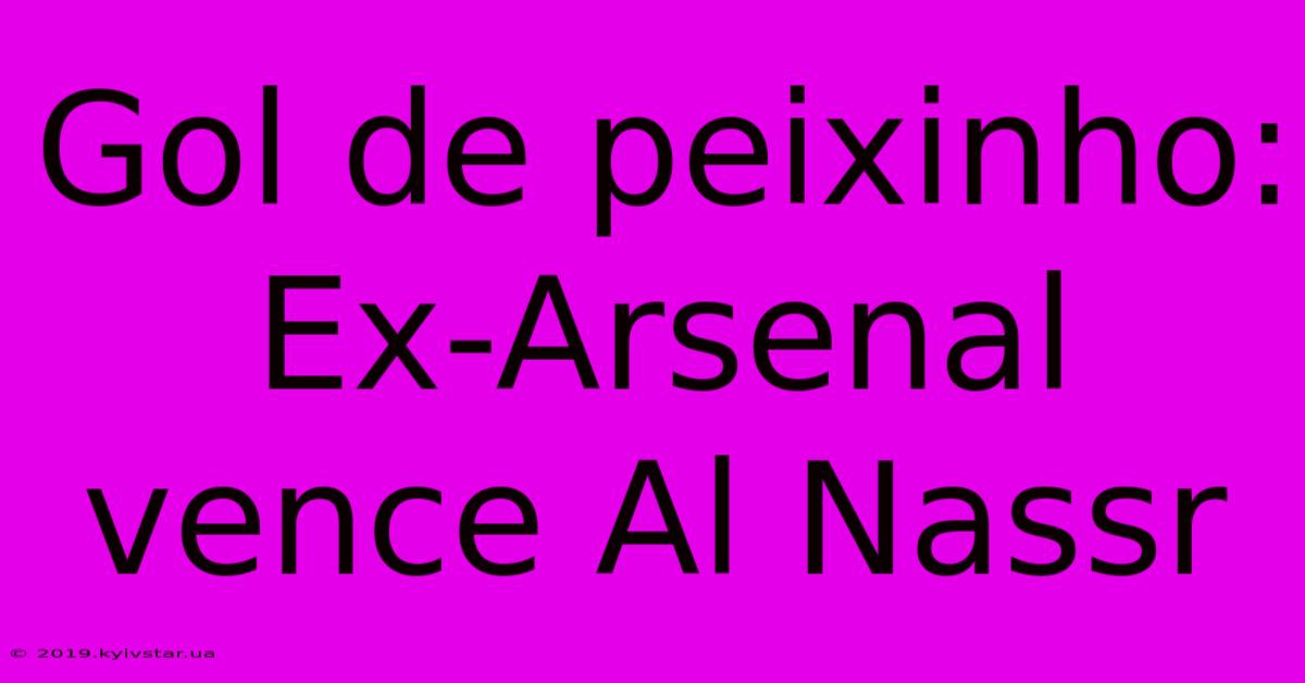 Gol De Peixinho: Ex-Arsenal Vence Al Nassr