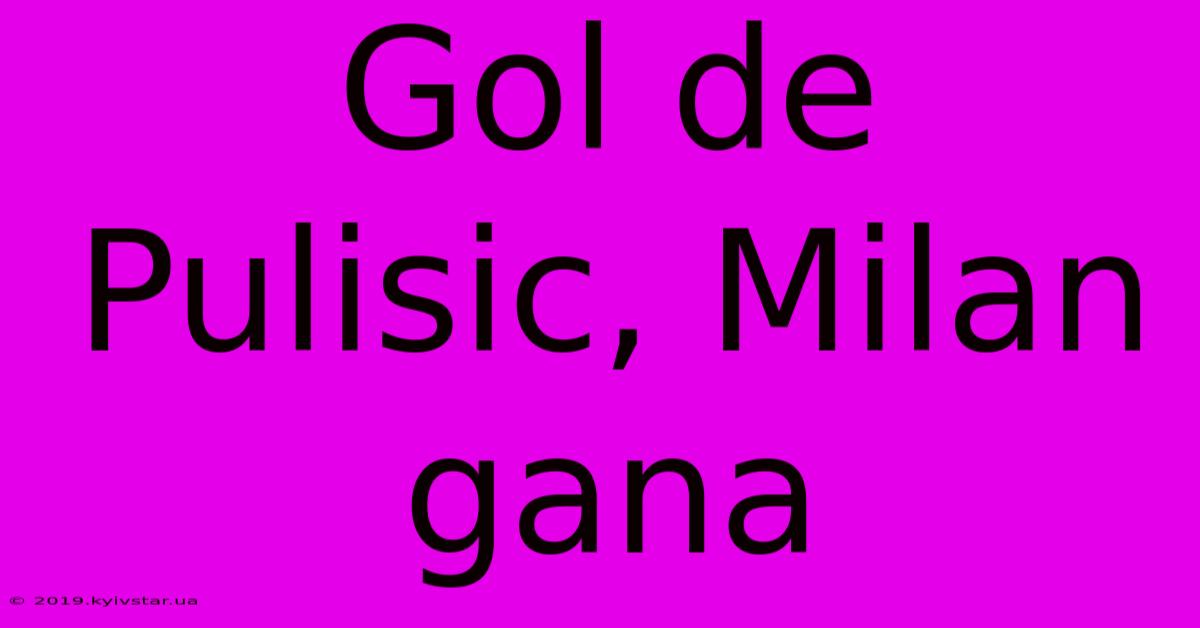 Gol De Pulisic, Milan Gana