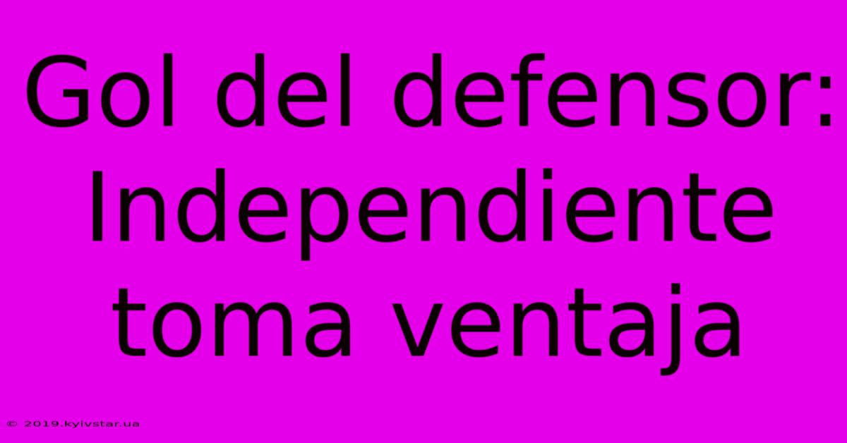 Gol Del Defensor: Independiente Toma Ventaja