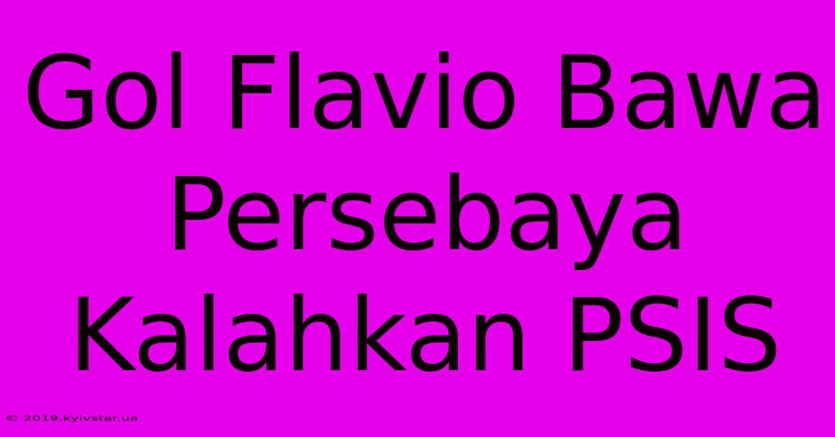 Gol Flavio Bawa Persebaya Kalahkan PSIS