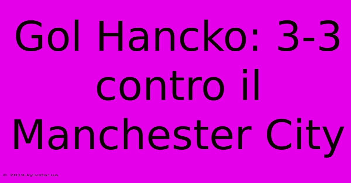 Gol Hancko: 3-3 Contro Il Manchester City