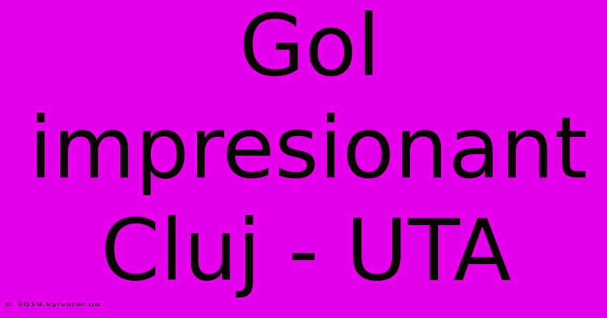 Gol Impresionant Cluj - UTA