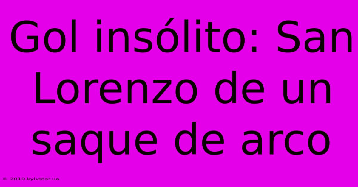 Gol Insólito: San Lorenzo De Un Saque De Arco