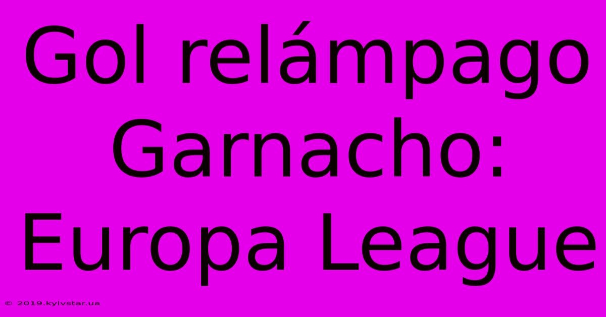 Gol Relámpago Garnacho: Europa League