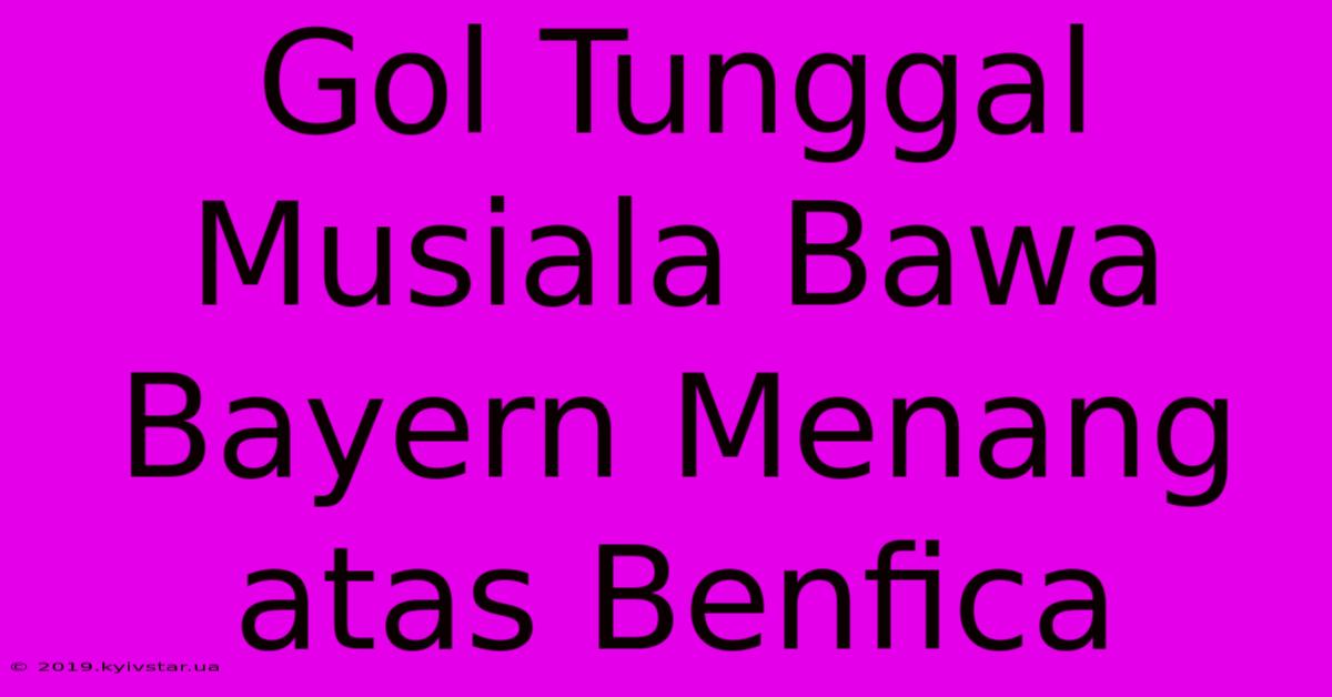 Gol Tunggal Musiala Bawa Bayern Menang Atas Benfica