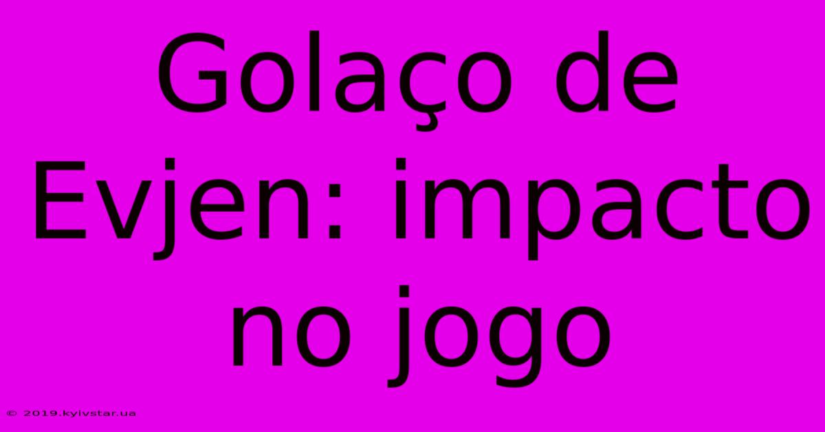 Golaço De Evjen: Impacto No Jogo