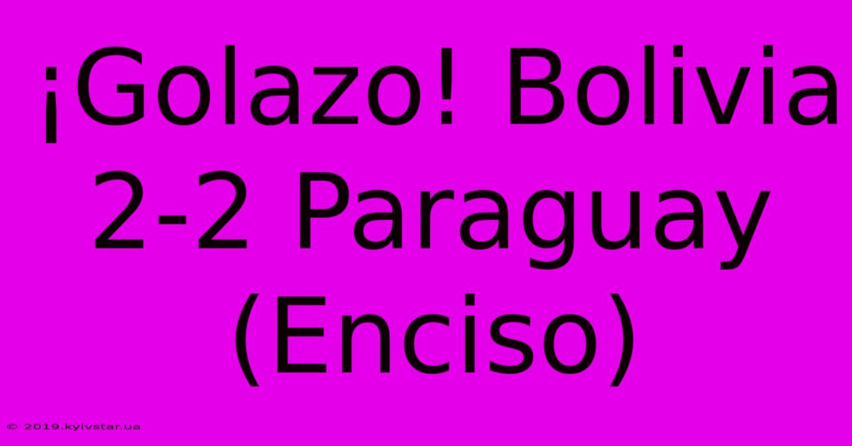 ¡Golazo! Bolivia 2-2 Paraguay (Enciso)