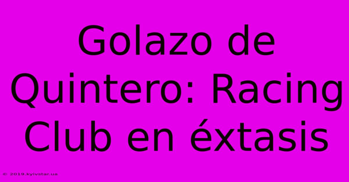 Golazo De Quintero: Racing Club En Éxtasis