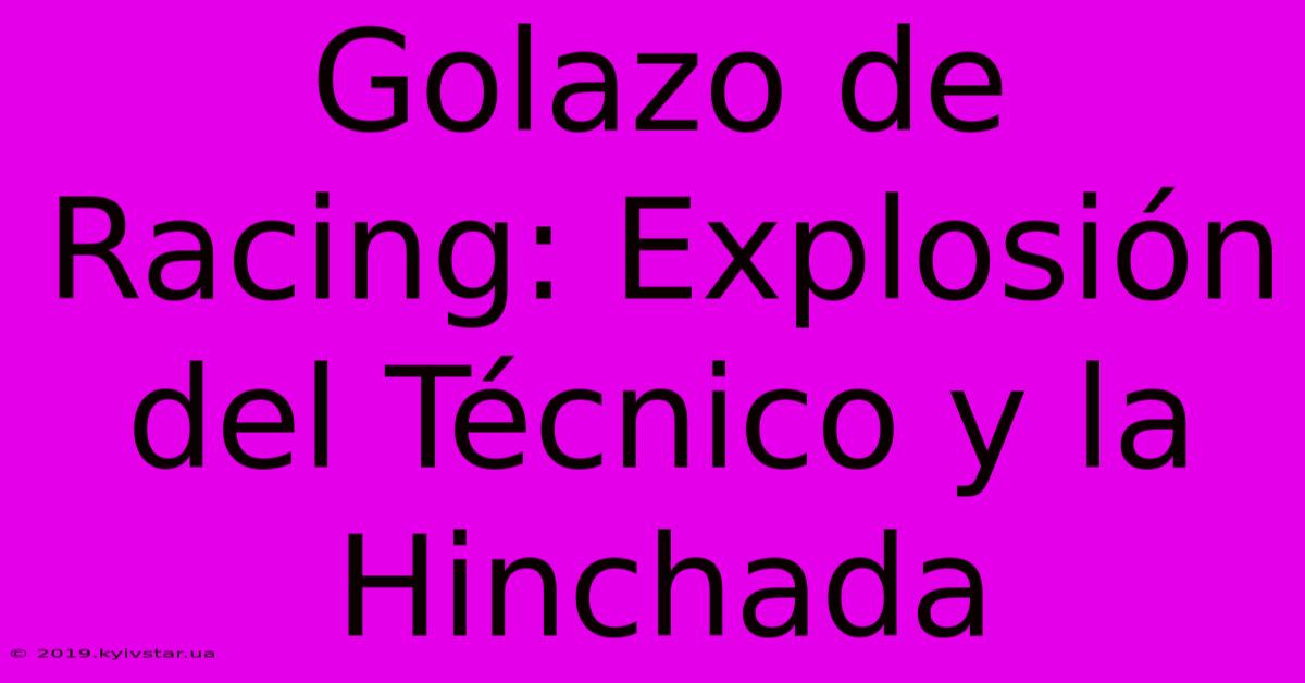 Golazo De Racing: Explosión Del Técnico Y La Hinchada