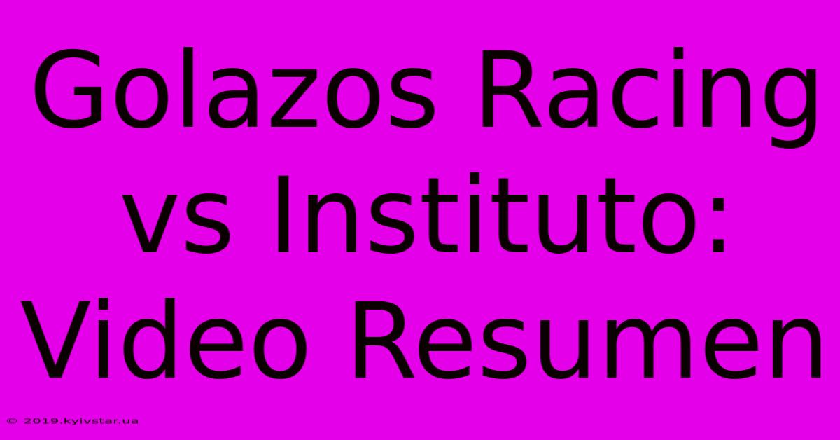 Golazos Racing Vs Instituto: Video Resumen