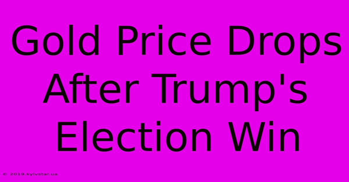 Gold Price Drops After Trump's Election Win 