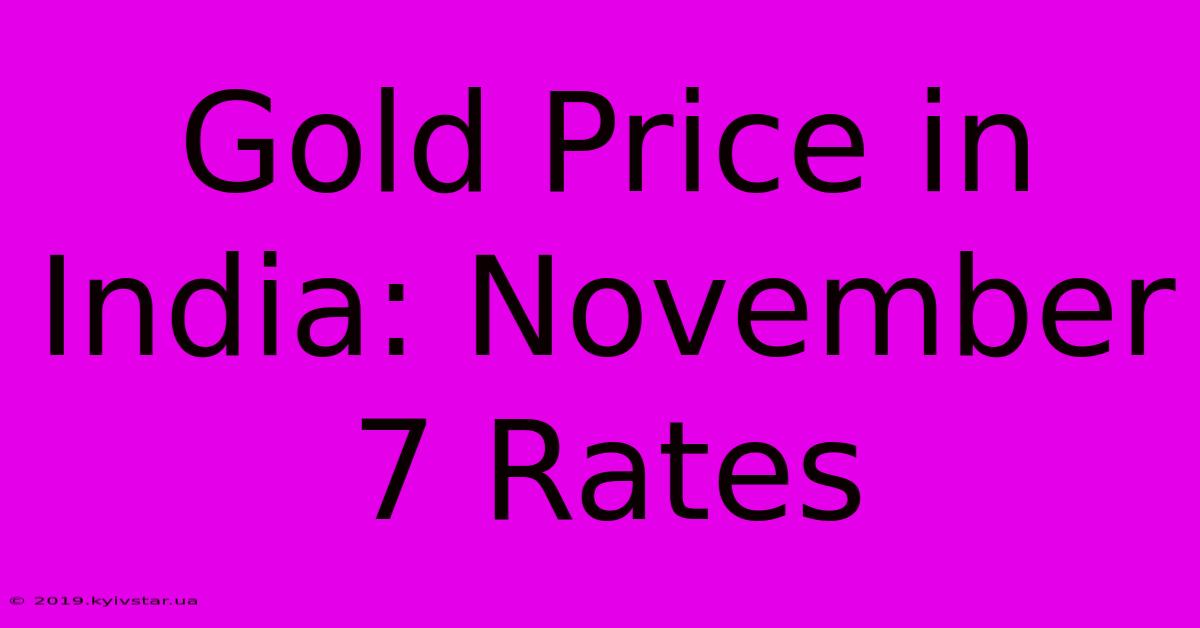 Gold Price In India: November 7 Rates