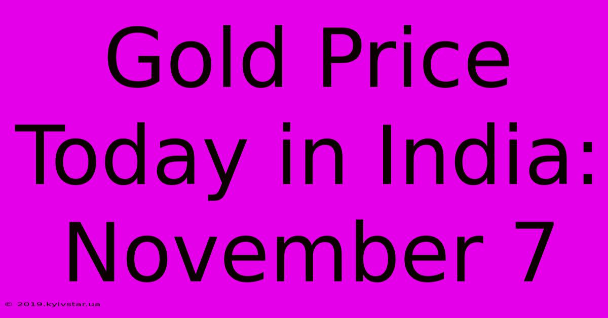 Gold Price Today In India: November 7