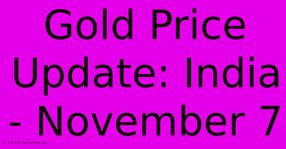 Gold Price Update: India - November 7 