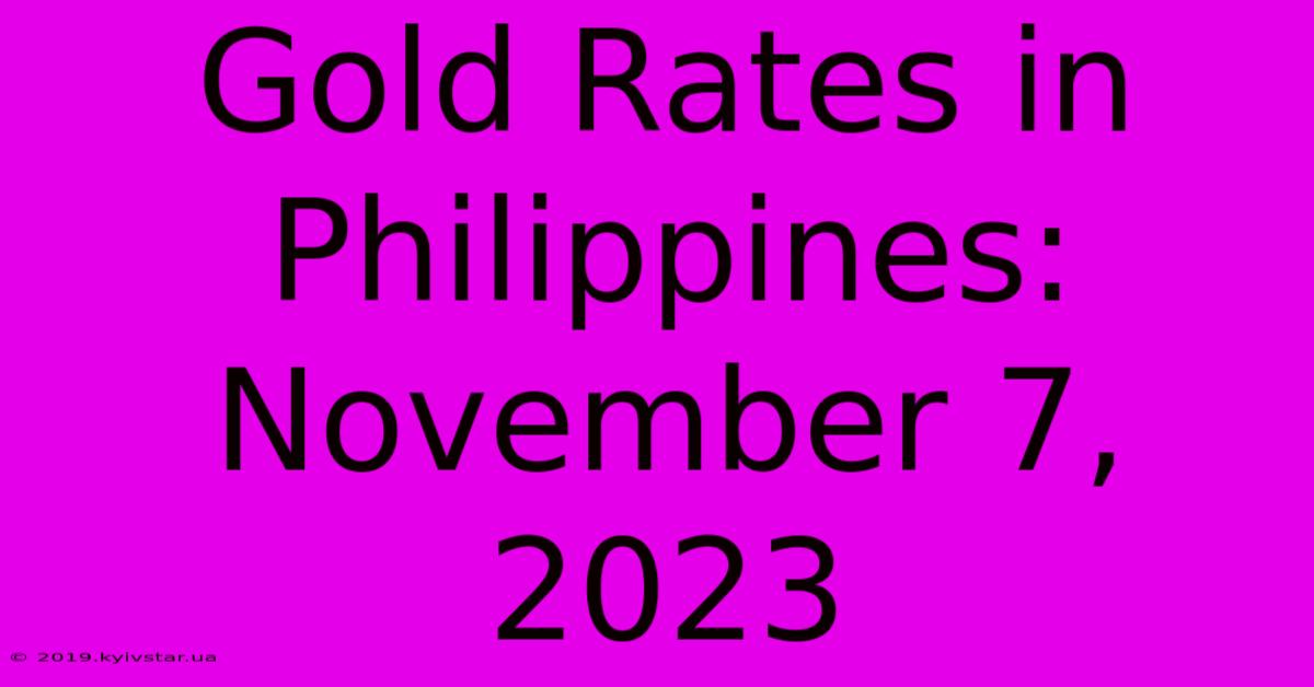 Gold Rates In Philippines: November 7, 2023