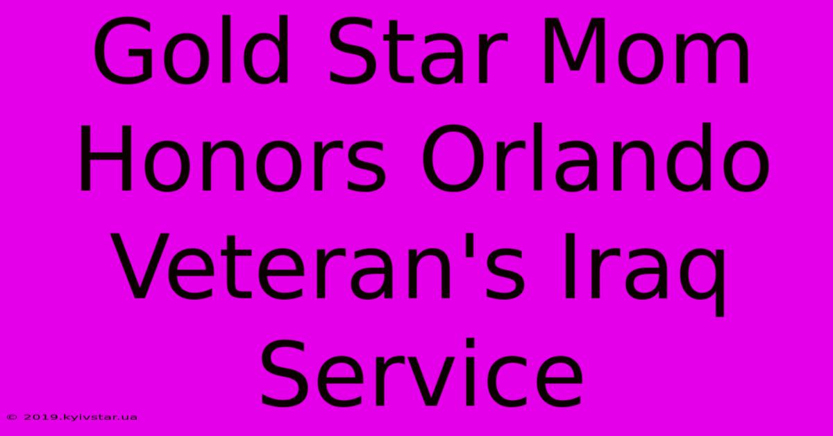 Gold Star Mom Honors Orlando Veteran's Iraq Service