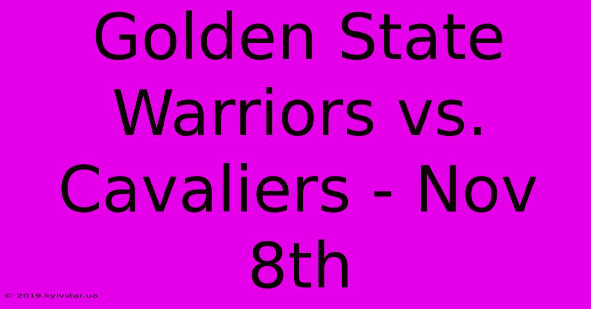 Golden State Warriors Vs. Cavaliers - Nov 8th