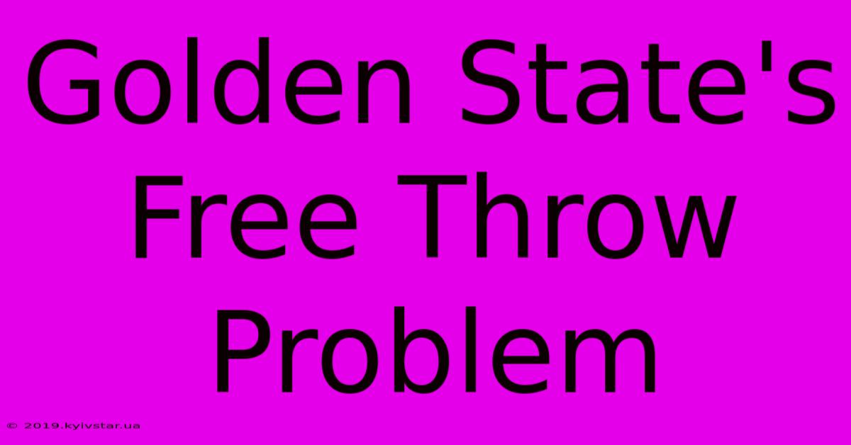 Golden State's Free Throw Problem