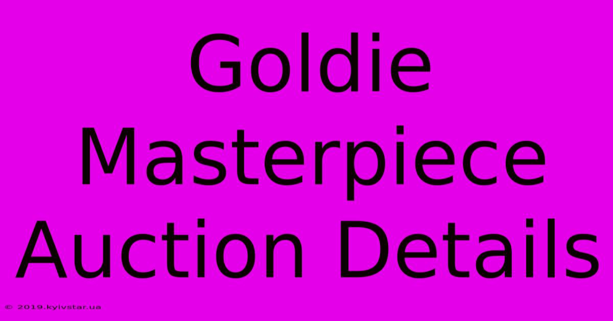 Goldie Masterpiece Auction Details