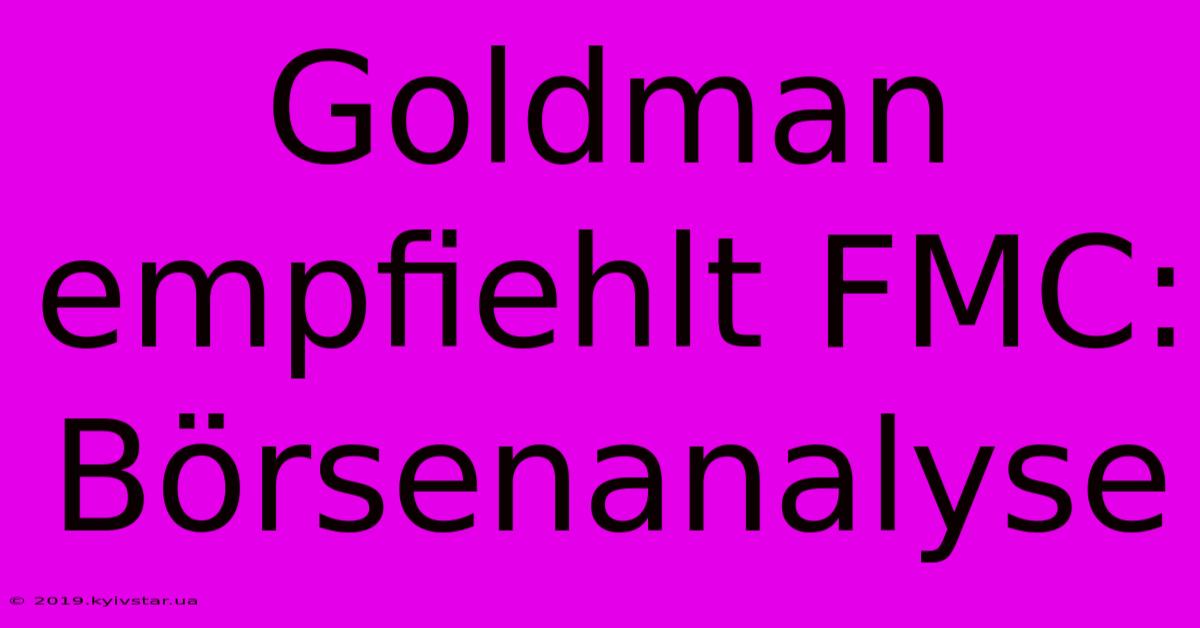 Goldman Empfiehlt FMC: Börsenanalyse