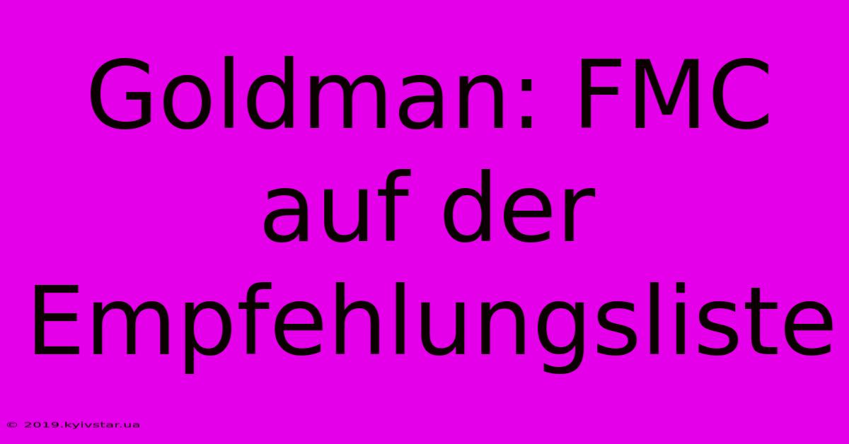 Goldman: FMC Auf Der Empfehlungsliste