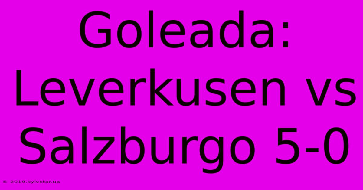 Goleada: Leverkusen Vs Salzburgo 5-0