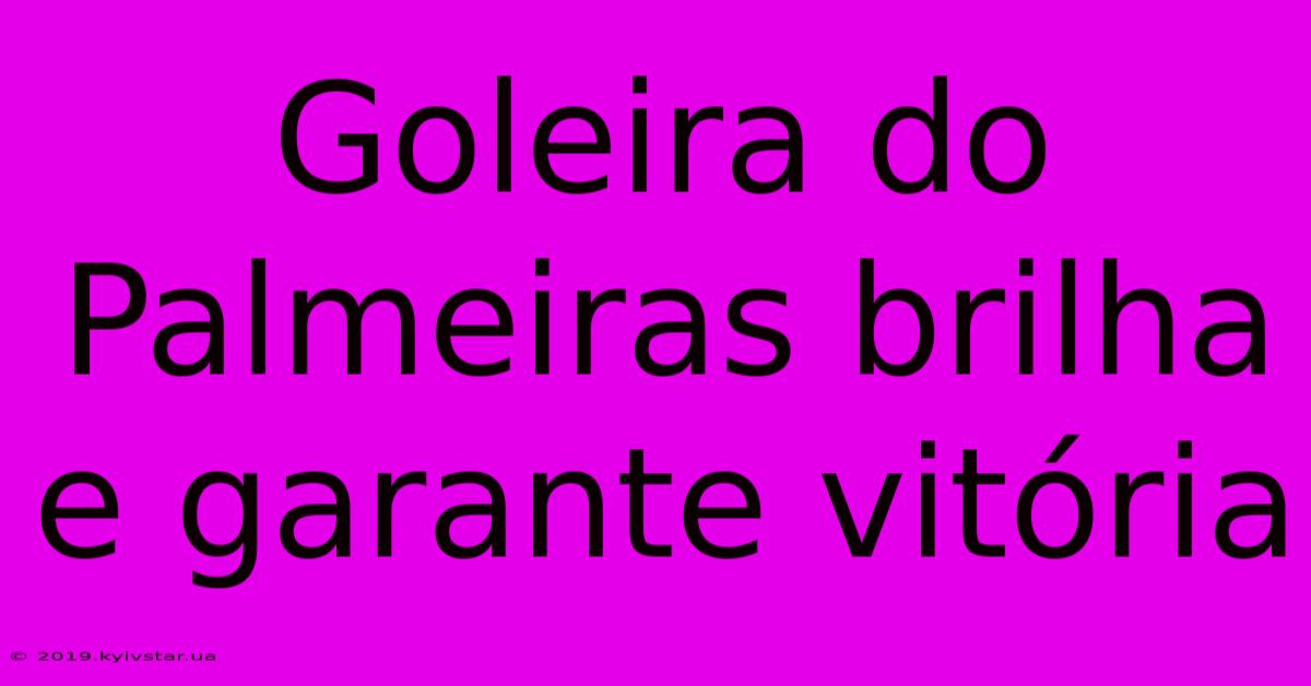 Goleira Do Palmeiras Brilha E Garante Vitória