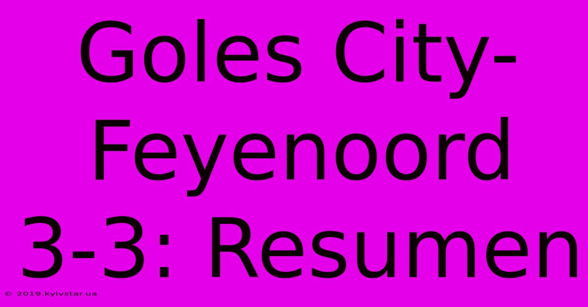 Goles City-Feyenoord 3-3: Resumen