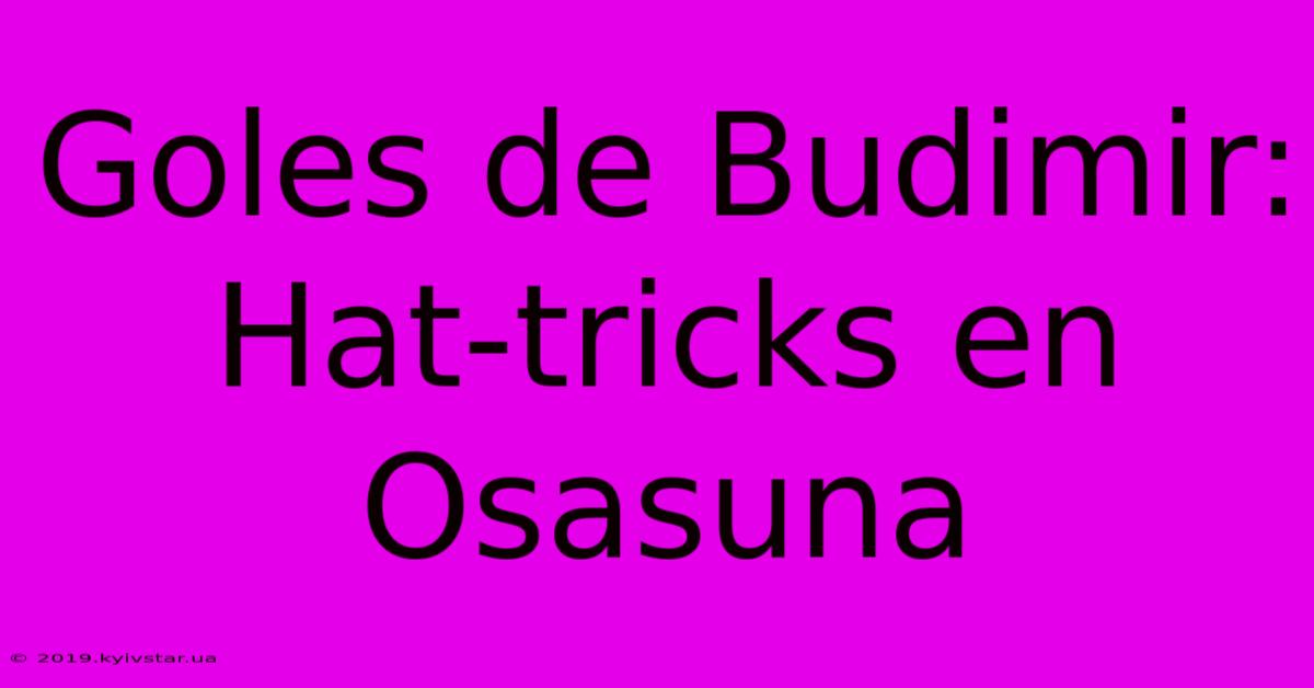 Goles De Budimir: Hat-tricks En Osasuna