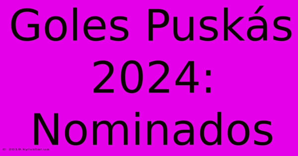 Goles Puskás 2024: Nominados