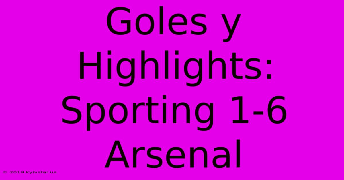 Goles Y Highlights: Sporting 1-6 Arsenal