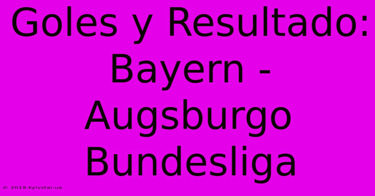 Goles Y Resultado: Bayern - Augsburgo Bundesliga