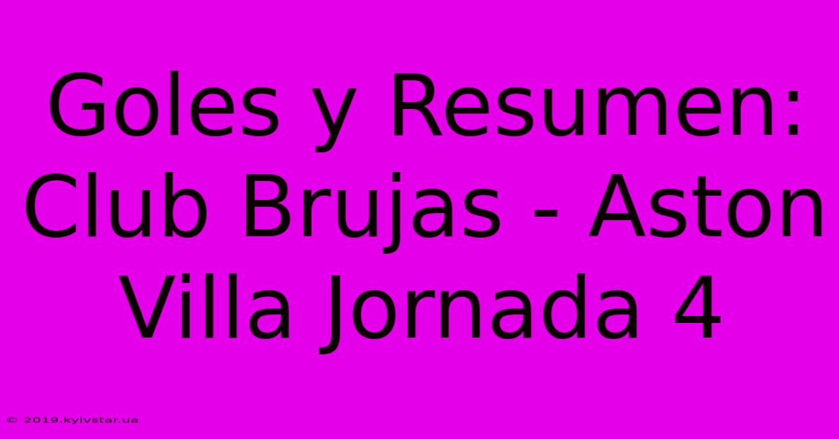 Goles Y Resumen: Club Brujas - Aston Villa Jornada 4 