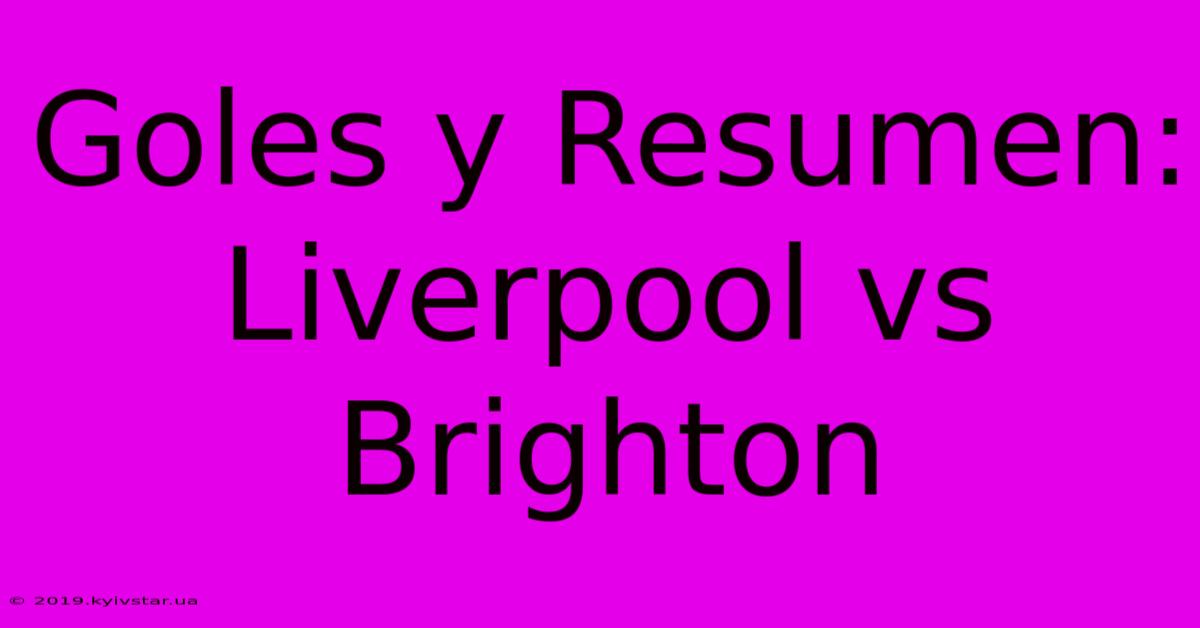 Goles Y Resumen: Liverpool Vs Brighton