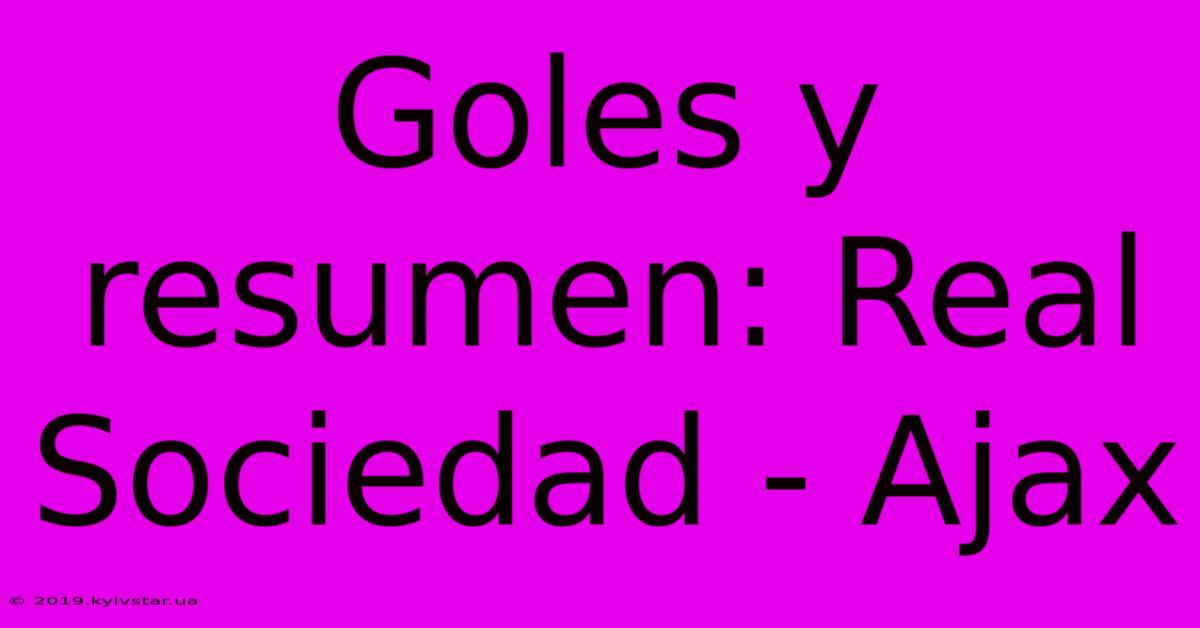 Goles Y Resumen: Real Sociedad - Ajax