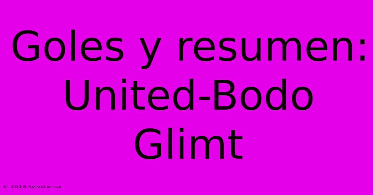 Goles Y Resumen: United-Bodo Glimt