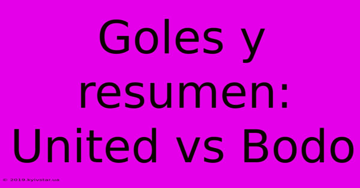 Goles Y Resumen: United Vs Bodo