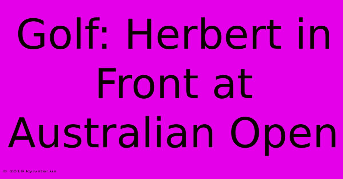 Golf: Herbert In Front At Australian Open