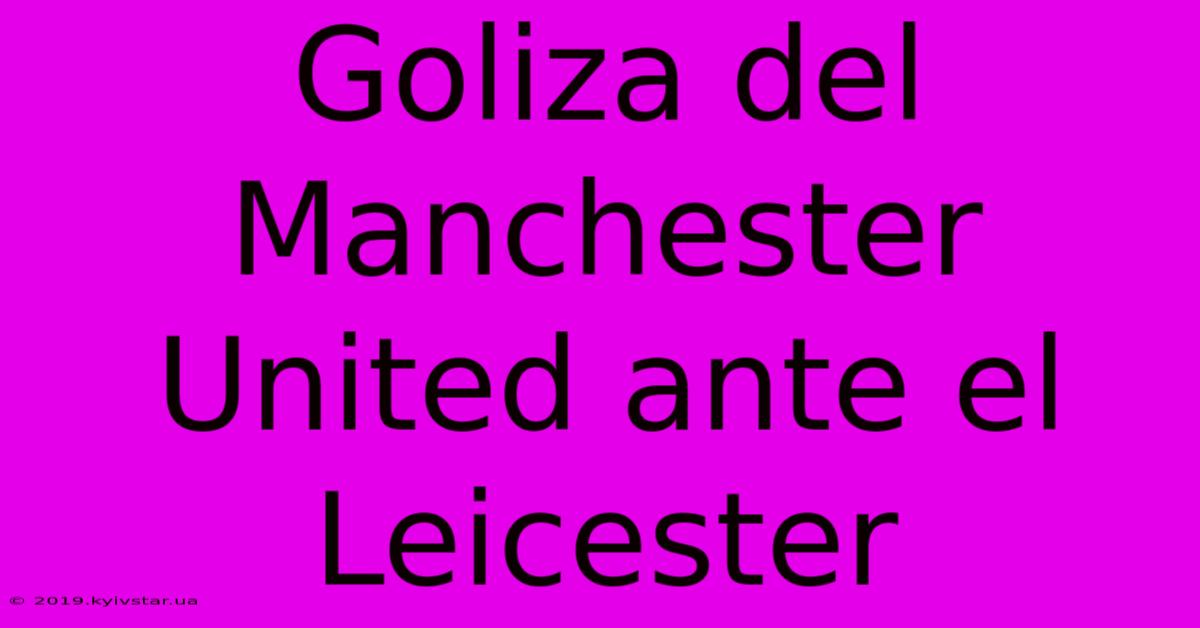 Goliza Del Manchester United Ante El Leicester