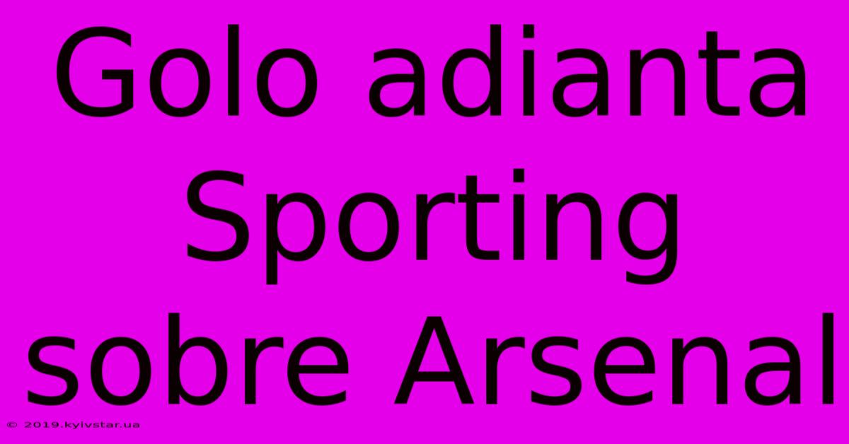 Golo Adianta Sporting Sobre Arsenal