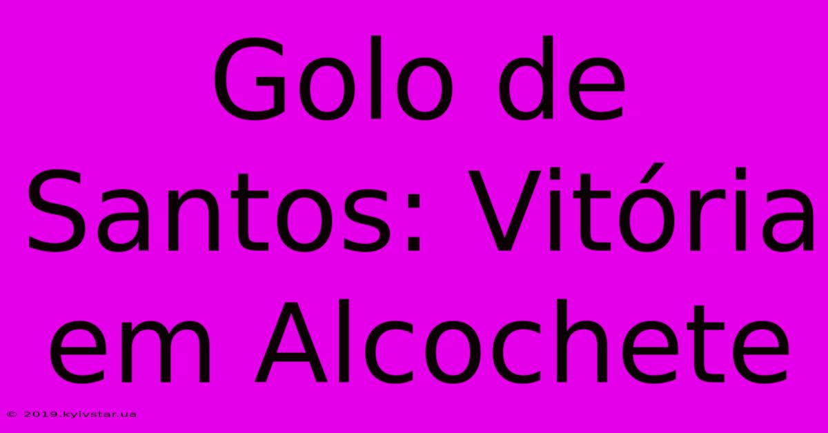 Golo De Santos: Vitória Em Alcochete