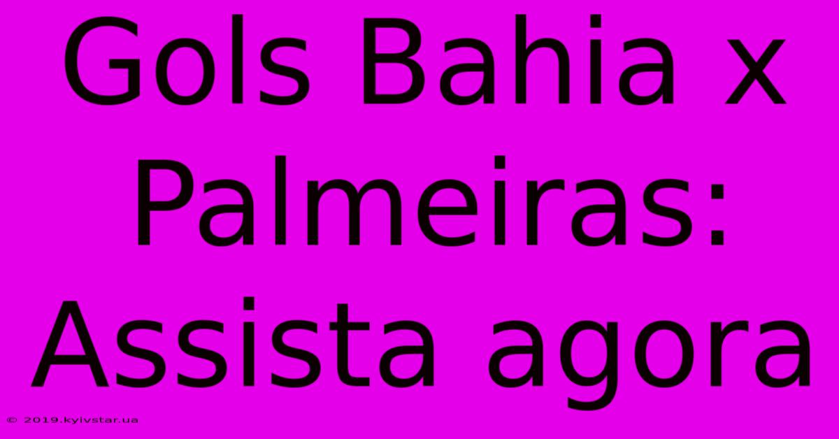 Gols Bahia X Palmeiras: Assista Agora