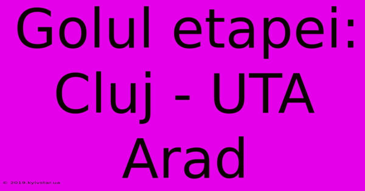 Golul Etapei: Cluj - UTA Arad