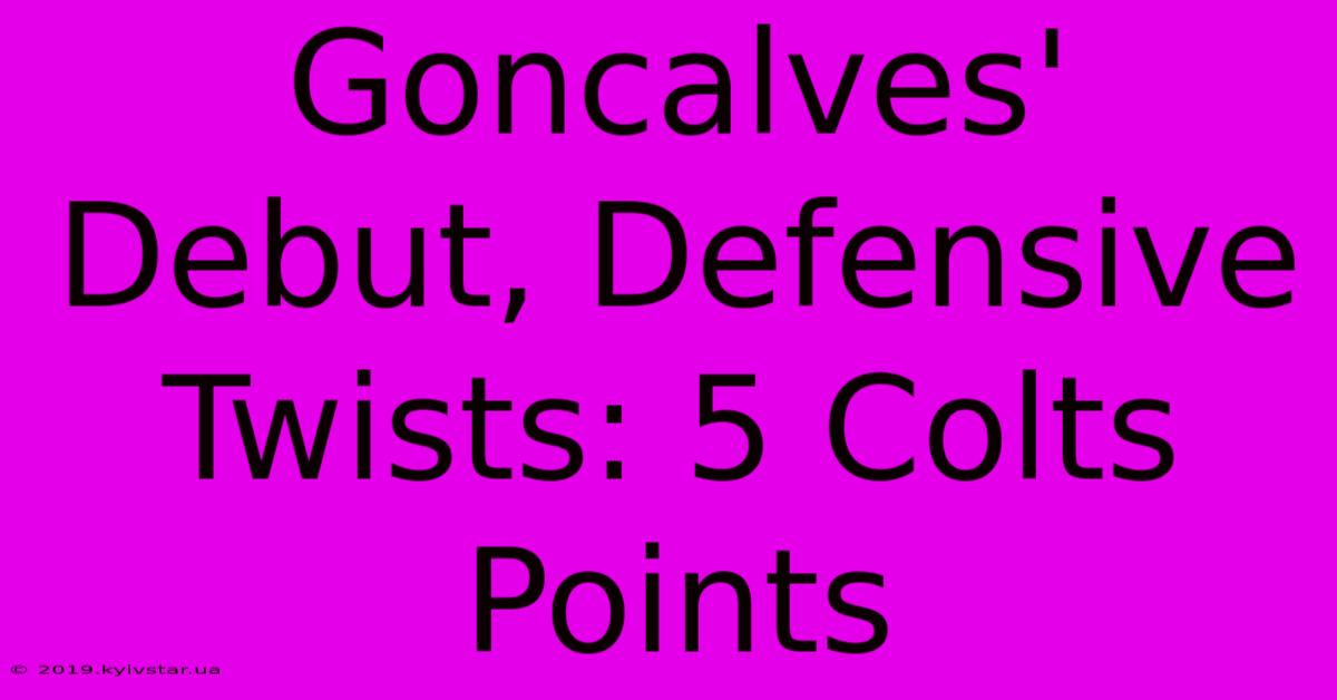 Goncalves' Debut, Defensive Twists: 5 Colts Points