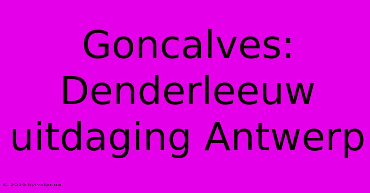 Goncalves: Denderleeuw Uitdaging Antwerp