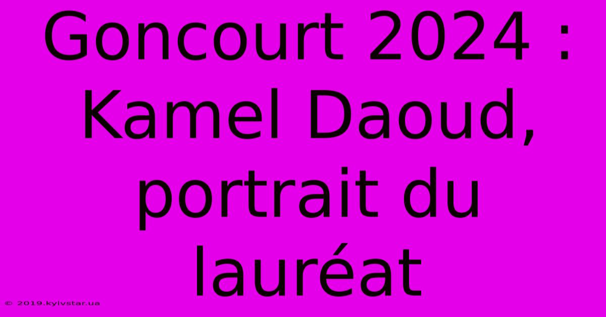 Goncourt 2024 : Kamel Daoud, Portrait Du Lauréat