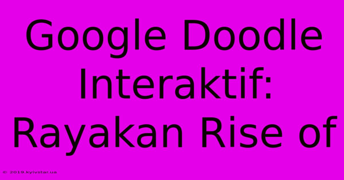 Google Doodle Interaktif: Rayakan Rise Of