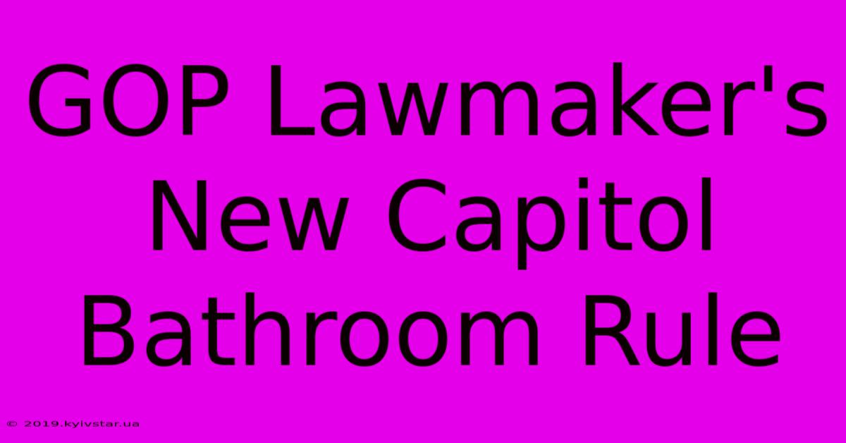 GOP Lawmaker's New Capitol Bathroom Rule