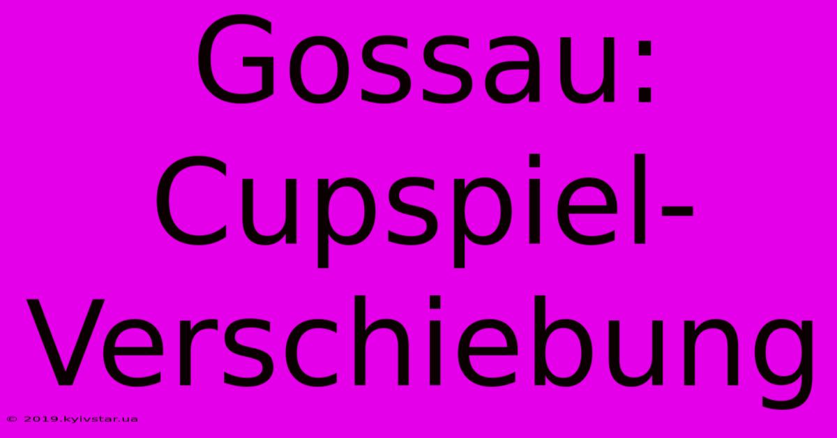 Gossau: Cupspiel-Verschiebung