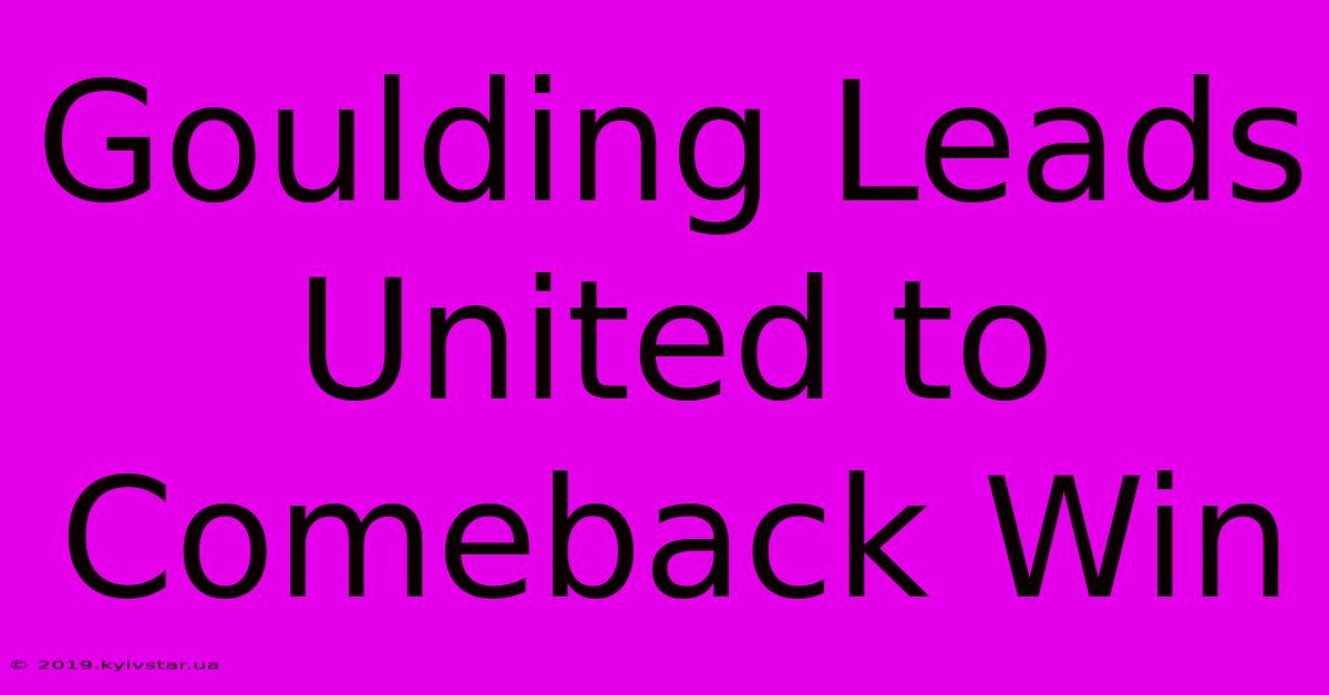 Goulding Leads United To Comeback Win